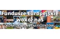 „Fundusze Europejskie wokół nas” – konkurs dla beneficjentów.
